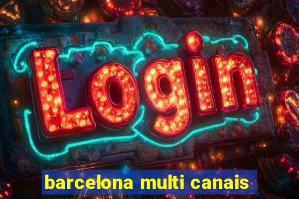 barcelona multi canais